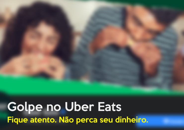 Golpe no Uber Eats durante a pandemia, fique atento