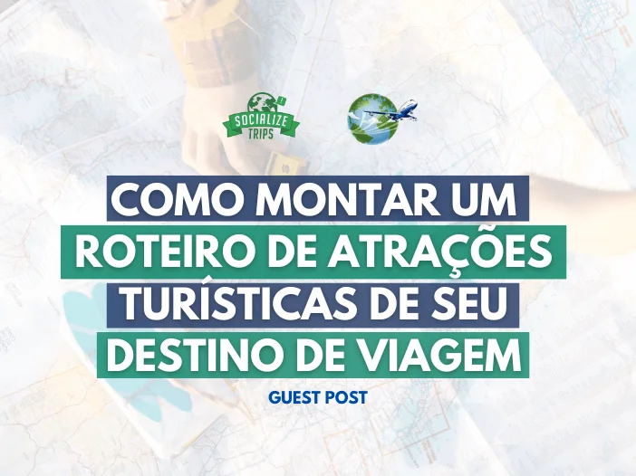 Como montar um Roteiro de Atrações Turísticas de seu destino de viagem