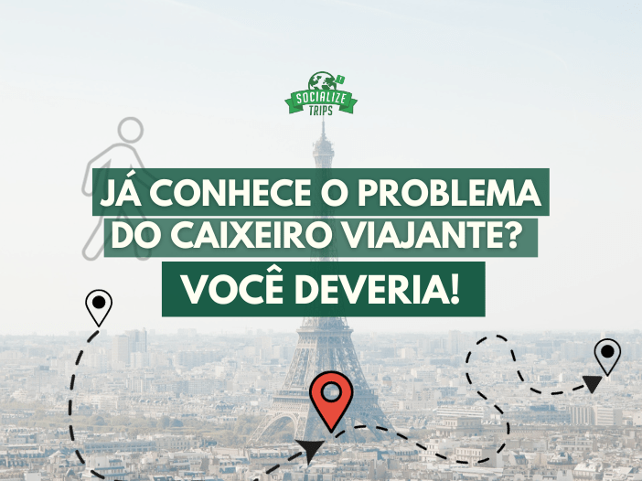 Já conhece o problema do caixeiro viajante? Você deveria