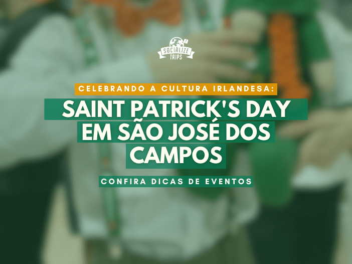 Saint Patrick’s Day em São José dos Campos: Celebrando a cultura Irlandesa!